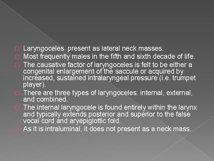 Laryngoceles present as lateral neck masses. Most frequently males in the fifth and sixth