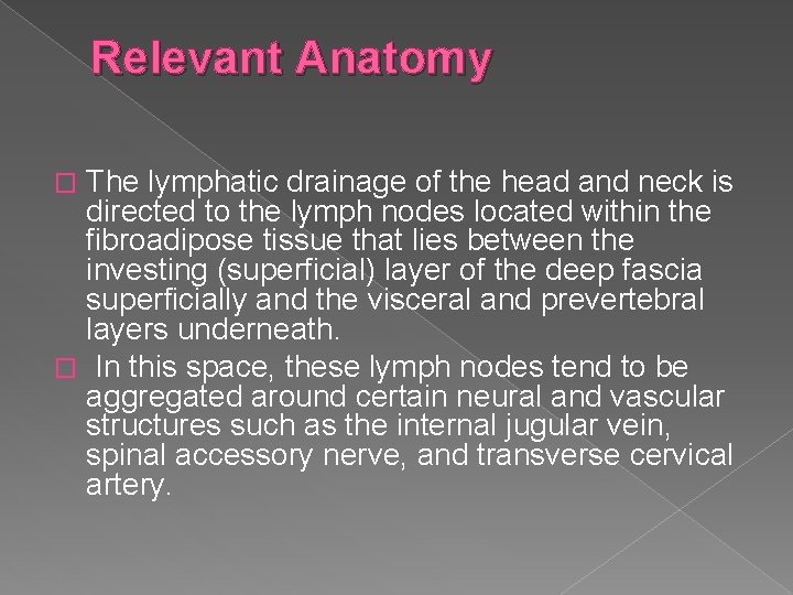 Relevant Anatomy The lymphatic drainage of the head and neck is directed to the