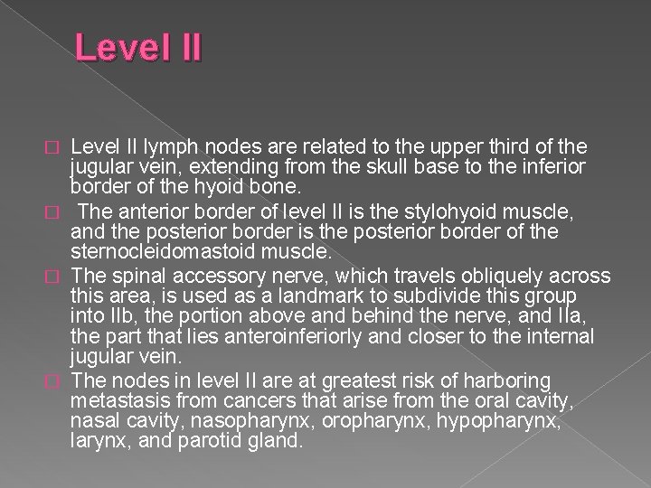 Level II lymph nodes are related to the upper third of the jugular vein,