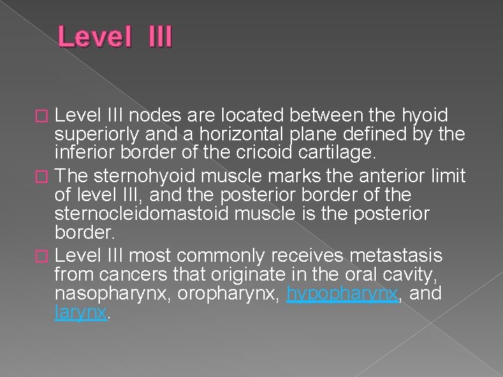 Level III nodes are located between the hyoid superiorly and a horizontal plane defined
