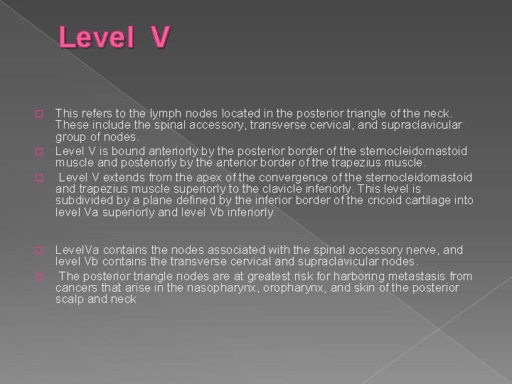 Level V This refers to the lymph nodes located in the posterior triangle of