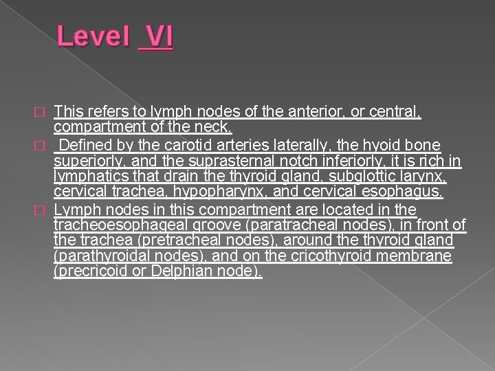 Level VI This refers to lymph nodes of the anterior, or central, compartment of