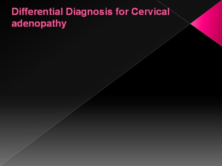 Differential Diagnosis for Cervical adenopathy 