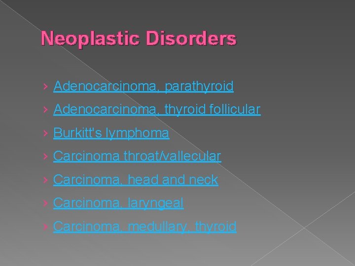 Neoplastic Disorders › Adenocarcinoma, parathyroid › Adenocarcinoma, thyroid follicular › Burkitt's lymphoma › Carcinoma