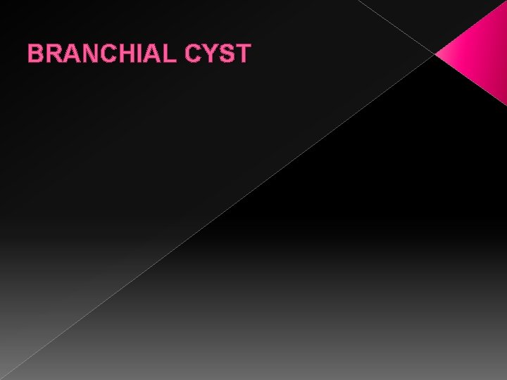 BRANCHIAL CYST 