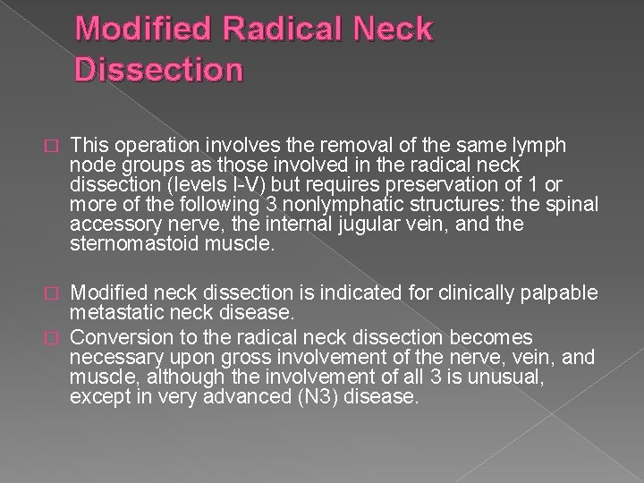 Modified Radical Neck Dissection � This operation involves the removal of the same lymph