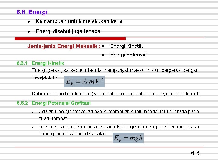 6. 6 Energi Ø Kemampuan untuk melakukan kerja Ø Energi disebut juga tenaga Jenis-jenis