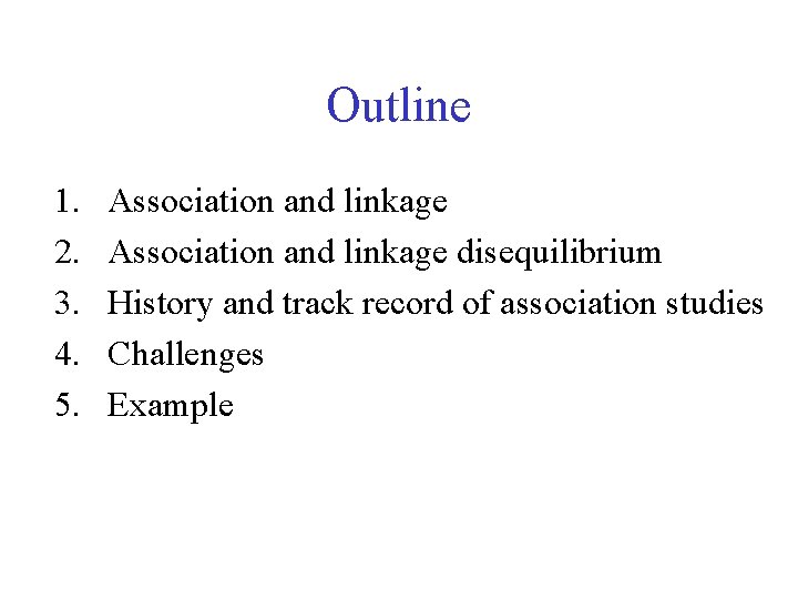 Outline 1. 2. 3. 4. 5. Association and linkage disequilibrium History and track record
