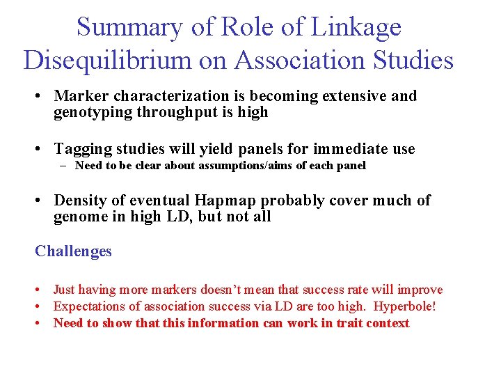 Summary of Role of Linkage Disequilibrium on Association Studies • Marker characterization is becoming