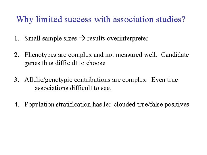 Why limited success with association studies? 1. Small sample sizes results overinterpreted 2. Phenotypes