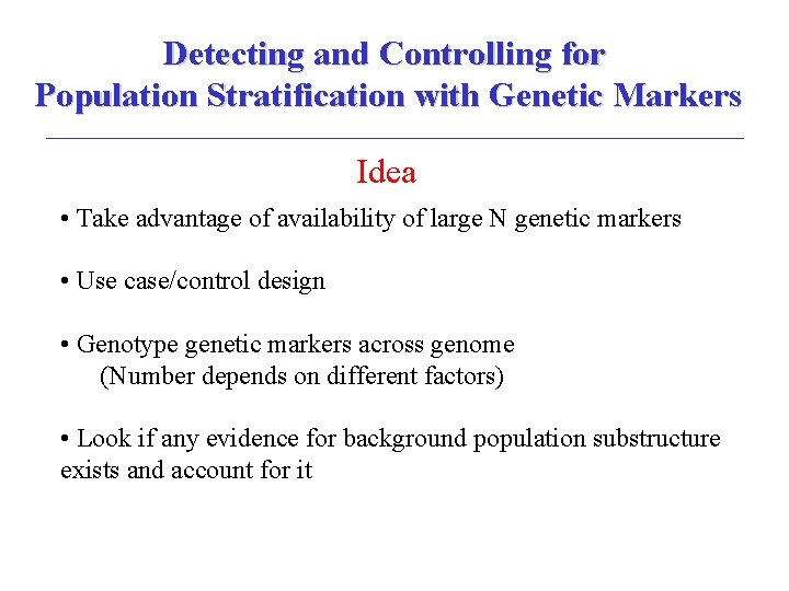 Detecting and Controlling for Population Stratification with Genetic Markers Idea • Take advantage of