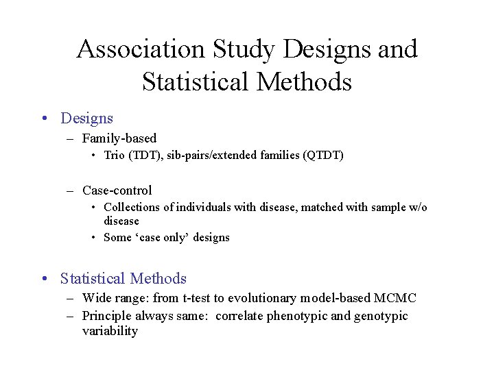Association Study Designs and Statistical Methods • Designs – Family-based • Trio (TDT), sib-pairs/extended
