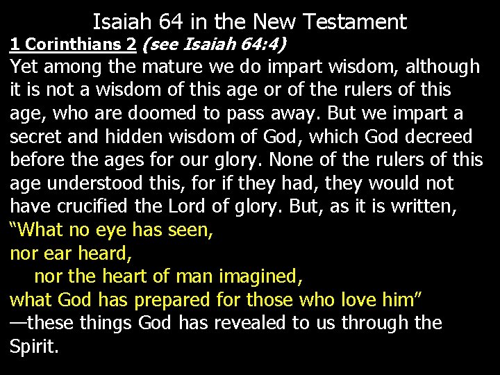 Isaiah 64 in the New Testament 1 Corinthians 2 (see Isaiah 64: 4) Yet