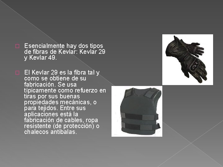 � Esencialmente hay dos tipos de fibras de Kevlar: Kevlar 29 y Kevlar 49.