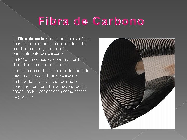 La fibra de carbono es una fibra sintética constituida por finos filamentos de 5–