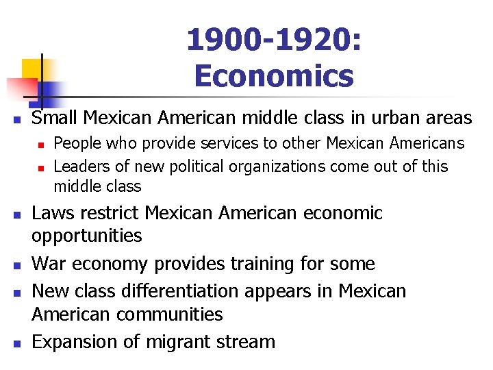 1900 -1920: Economics n Small Mexican American middle class in urban areas n n