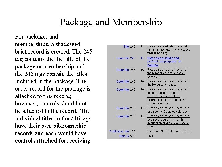 Package and Membership For packages and memberships, a shadowed brief record is created. The