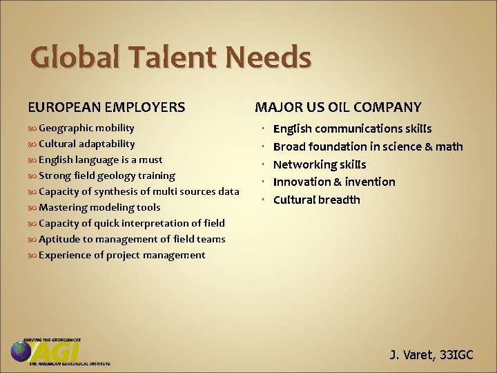 Global Talent Needs EUROPEAN EMPLOYERS Geographic mobility Cultural adaptability English language is a must