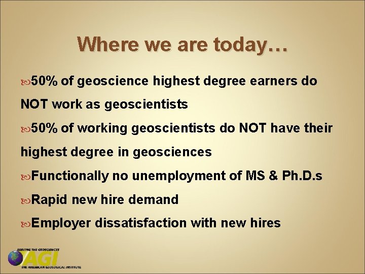 Where we are today… 50% of geoscience highest degree earners do NOT work as