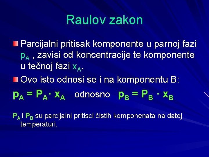 Raulov zakon Parcijalni pritisak komponente u parnoj fazi p. A , zavisi od koncentracije