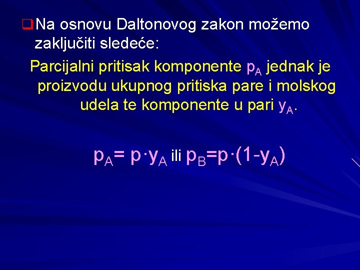 q Na osnovu Daltonovog zakon možemo zaključiti sledeće: Parcijalni pritisak komponente p. A jednak