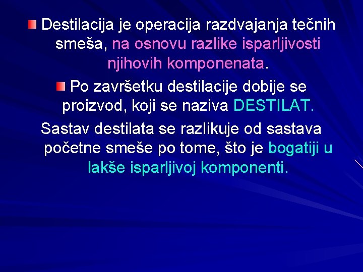 Destilacija je operacija razdvajanja tečnih smeša, na osnovu razlike isparljivosti njihovih komponenata. Po završetku