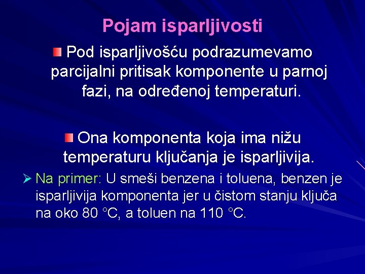 Pojam isparljivosti Pod isparljivošću podrazumevamo parcijalni pritisak komponente u parnoj fazi, na određenoj temperaturi.