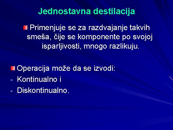 Jednostavna destilacija Primenjuje se za razdvajanje takvih smeša, čije se komponente po svojoj isparljivosti,