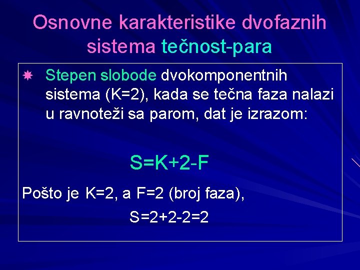 Osnovne karakteristike dvofaznih sistema tečnost-para Stepen slobode dvokomponentnih sistema (K=2), kada se tečna faza