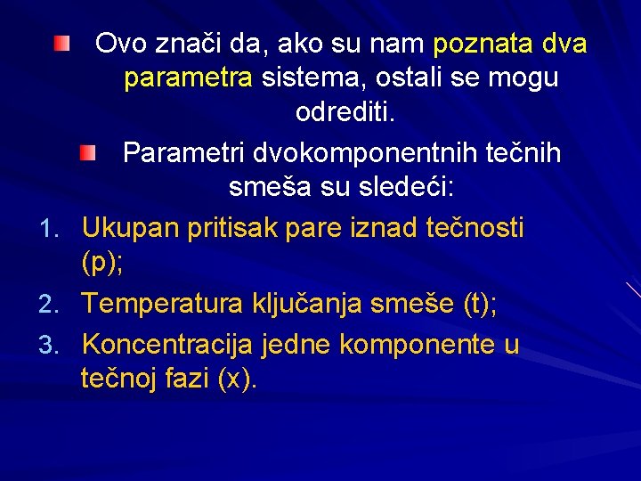 Ovo znači da, ako su nam poznata dva parametra sistema, ostali se mogu odrediti.