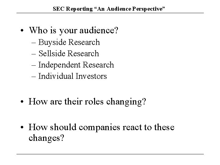 SEC Reporting “An Audience Perspective” • Who is your audience? – Buyside Research –