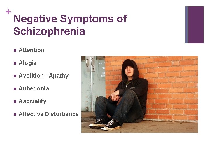 + Negative Symptoms of Schizophrenia n Attention n Alogia n Avolition - Apathy n