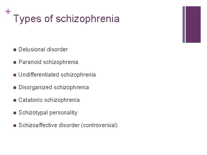 + Types of schizophrenia n Delusional disorder n Paranoid schizophrenia n Undifferentiated schizophrenia n