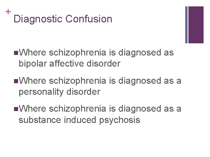 + Diagnostic Confusion n. Where schizophrenia is diagnosed as bipolar affective disorder n. Where