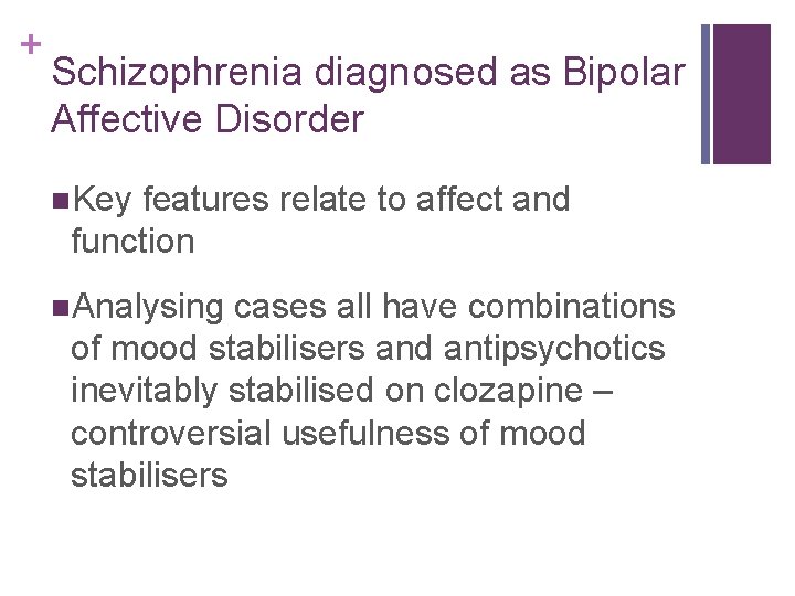 + Schizophrenia diagnosed as Bipolar Affective Disorder n. Key features relate to affect and