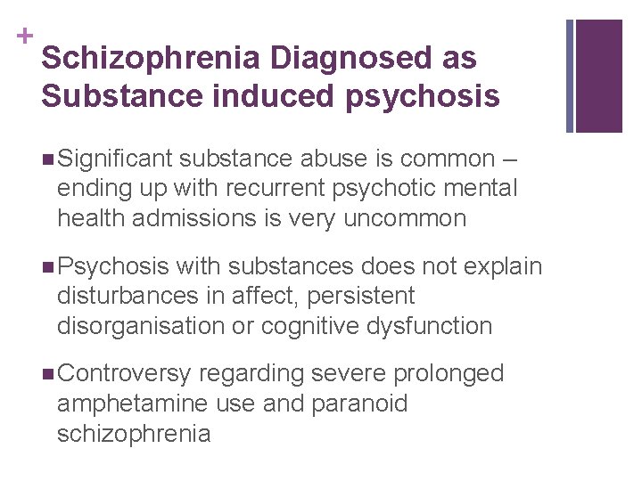 + Schizophrenia Diagnosed as Substance induced psychosis n Significant substance abuse is common –