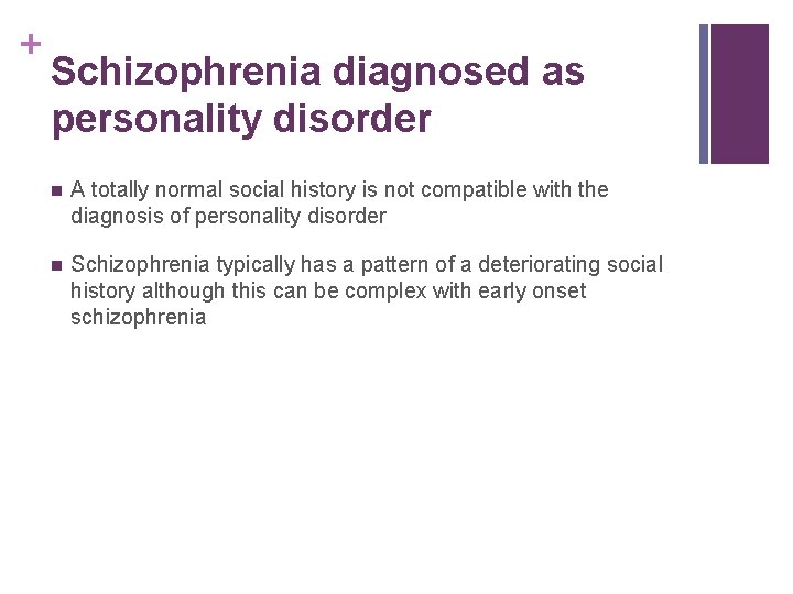 + Schizophrenia diagnosed as personality disorder n A totally normal social history is not