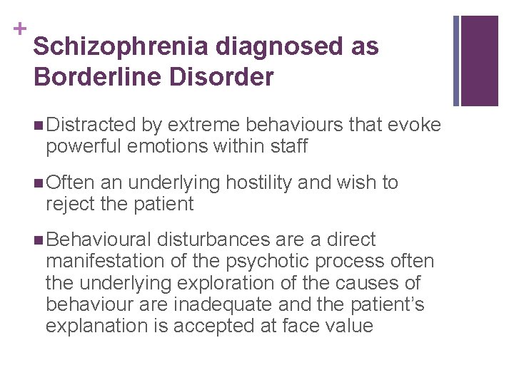 + Schizophrenia diagnosed as Borderline Disorder n Distracted by extreme behaviours that evoke powerful