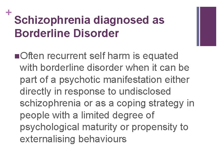 + Schizophrenia diagnosed as Borderline Disorder n. Often recurrent self harm is equated with