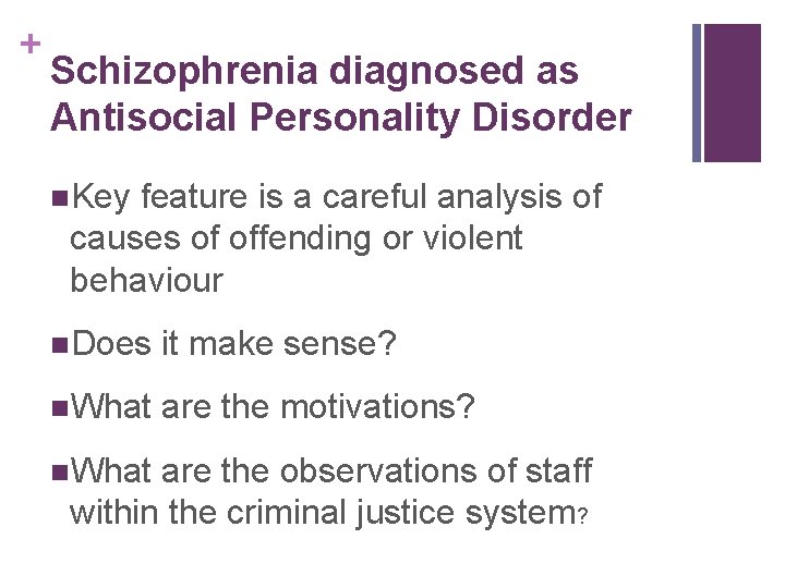 + Schizophrenia diagnosed as Antisocial Personality Disorder n. Key feature is a careful analysis