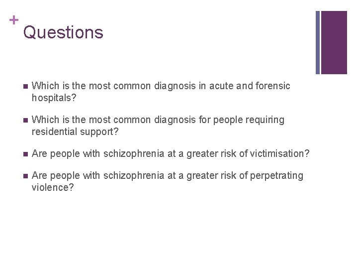+ Questions n Which is the most common diagnosis in acute and forensic hospitals?