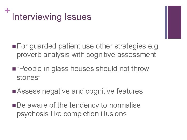 + Interviewing Issues n For guarded patient use other strategies e. g. proverb analysis