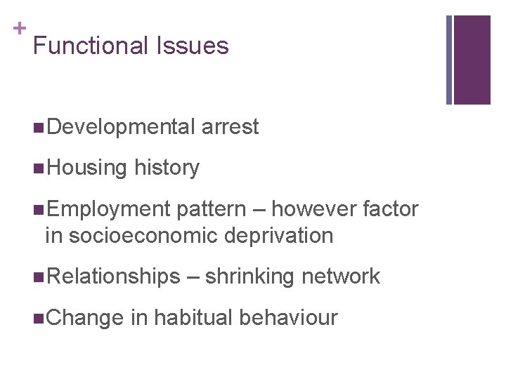 + Functional Issues n. Developmental n. Housing arrest history n. Employment pattern – however