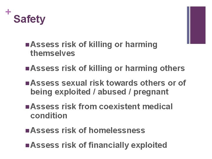 + Safety n Assess risk of killing or harming themselves n Assess risk of