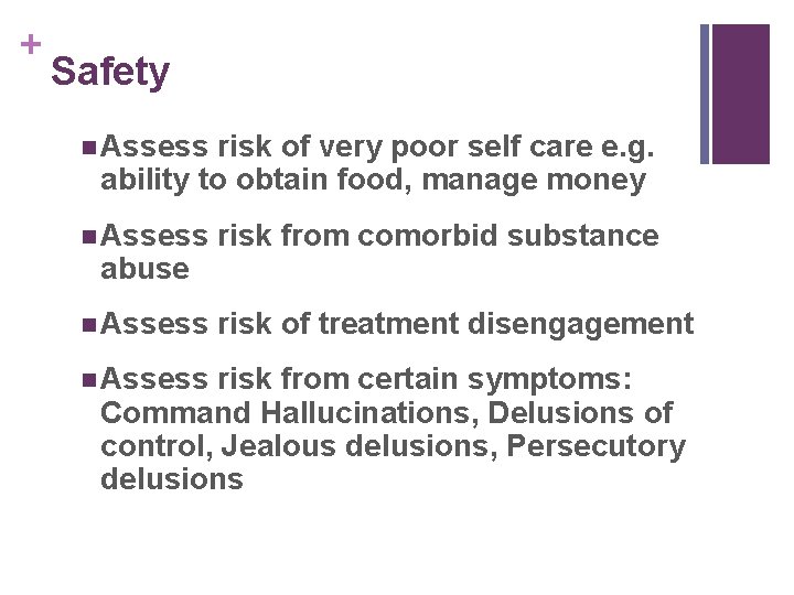 + Safety n Assess risk of very poor self care e. g. ability to
