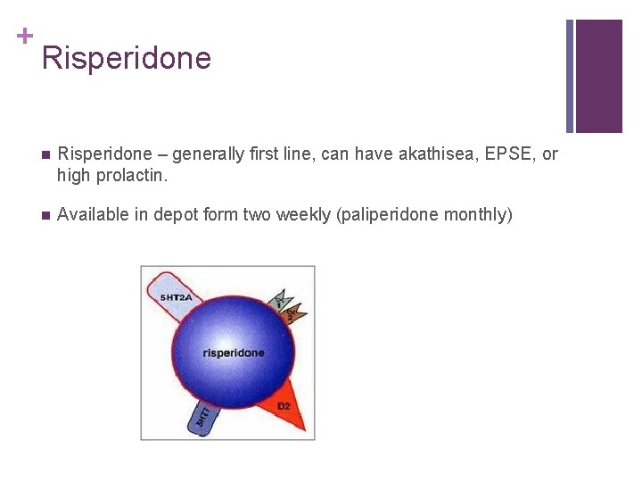 + Risperidone n Risperidone – generally first line, can have akathisea, EPSE, or high