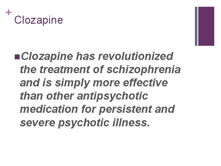 + Clozapine n. Clozapine has revolutionized the treatment of schizophrenia and is simply more