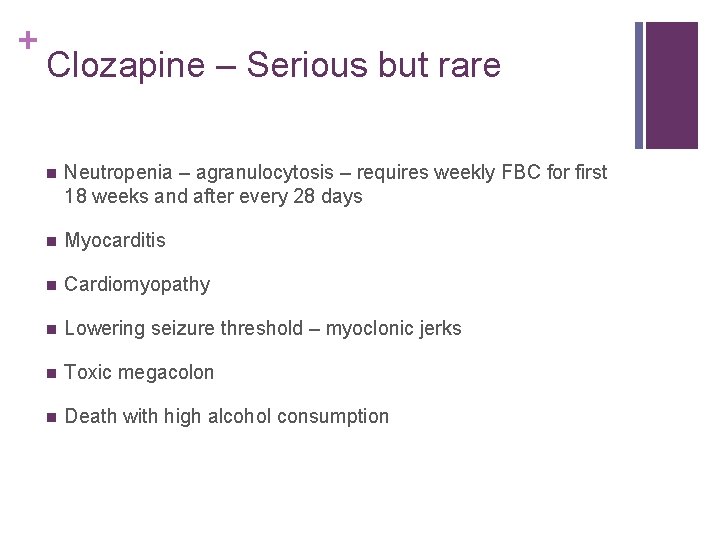 + Clozapine – Serious but rare n Neutropenia – agranulocytosis – requires weekly FBC