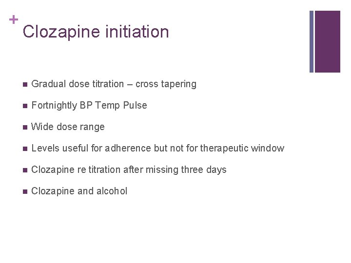 + Clozapine initiation n Gradual dose titration – cross tapering n Fortnightly BP Temp