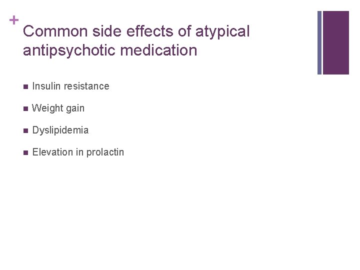 + Common side effects of atypical antipsychotic medication n Insulin resistance n Weight gain
